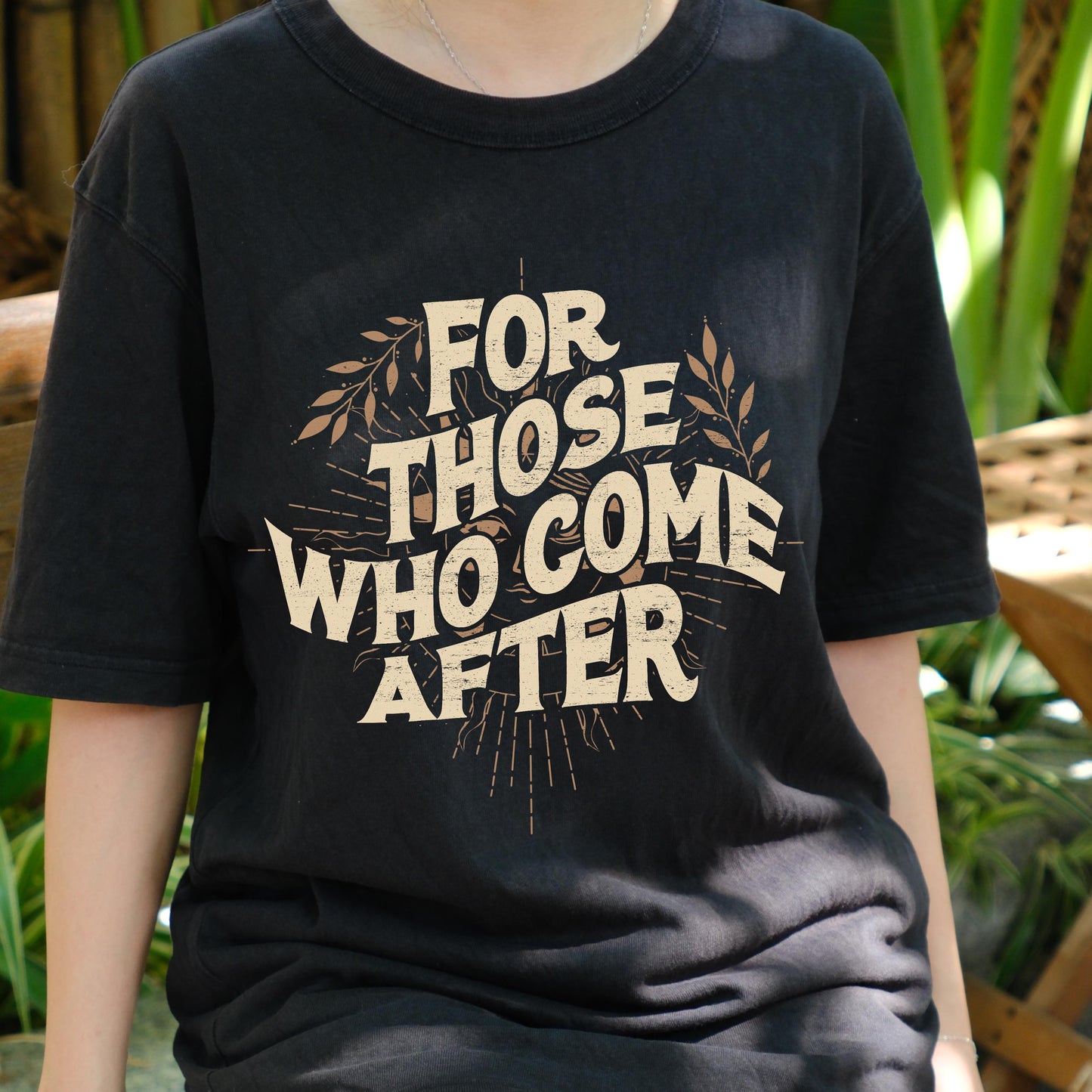 For Those Who Come After Shirt, Legacy Quote Graphic Tee, Empowerment T-Shirt, Future Generations Message Shirt, Inspirational Gift Tee