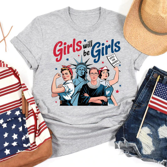 Girls Will be Girls 4th of July Shirt, Patriotic Feminist Shirt, American Women Shirt, Independence Day Gift