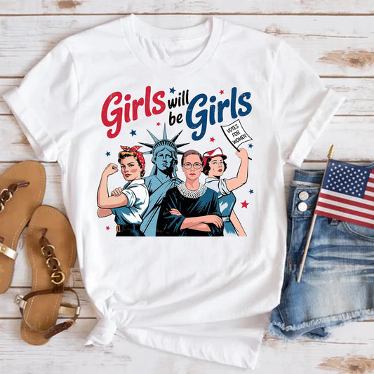 Girls Will be Girls 4th of July Shirt, Patriotic Feminist Shirt, American Women Shirt, Independence Day Gift