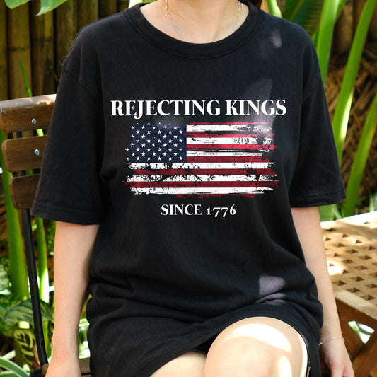 Rejecting Kings Since 1776 Shirt, Patriotic Distressed Flag Tee, Funny American Independence Day Shirt, USA Freedom T-Shirt Gift