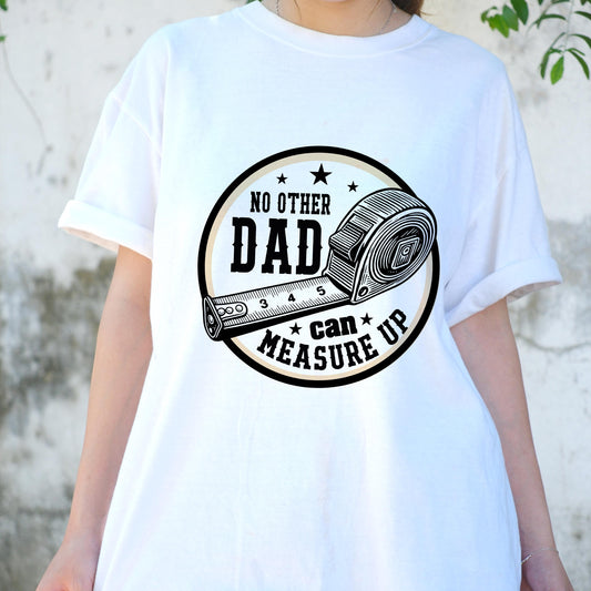 No Other Dad Can Measure Up Shirt, Funny Father’s Day Tee, Tape Measure Dad Joke Shirt, Handy Dad Gift, DIY Tool T-Shirt for Him
