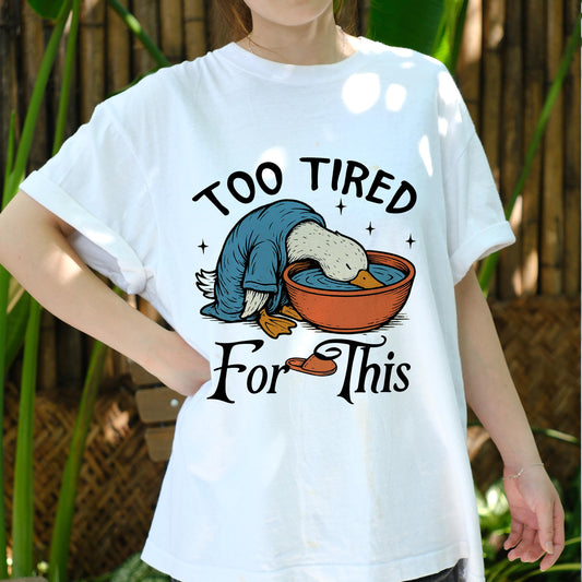 Too Tired For This Duck Shirt, Funny Lazy Duck T-shirt for Men Women, Exhausted Bird Humor Tee, Sleepy Mood Shirt, Cute Animal Gift