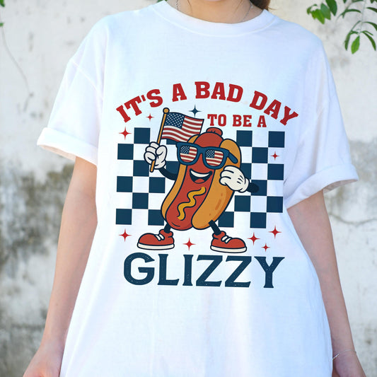 It’s a Bad Day to Be a Glizzy Shirt, Funny 4th of July Hot Dog Tee, Patriotic Foodie T-Shirt, BBQ Cookout Shirt, USA Summer Party Top