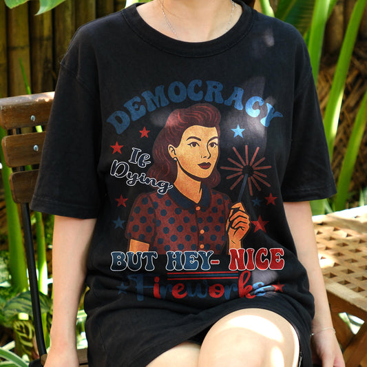 Democracy Is Dying But Hey Nice Fireworks Shirt, Funny Political Retro Tee, 4th of July Sarcastic T-Shirt, Patriotic Satire Gift