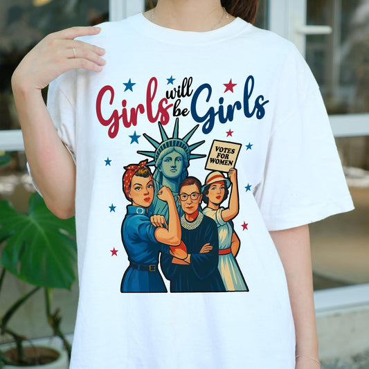 Girls Will Be Girls Shirt, Feminist Patriotic Tee, Women's Rights T-Shirt, 4th of July Equality Shirt, Empowerment Vote Graphic Top