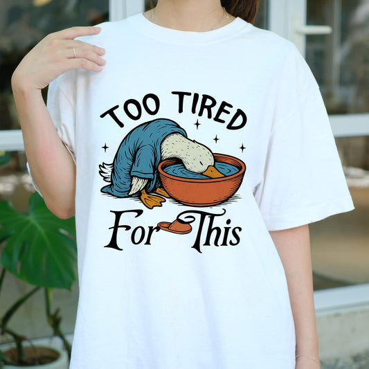 Too Tired For This Duck Shirt, Funny Lazy Duck T-shirt for Men Women, Exhausted Bird Humor Tee, Sleepy Mood Shirt, Cute Animal Gift